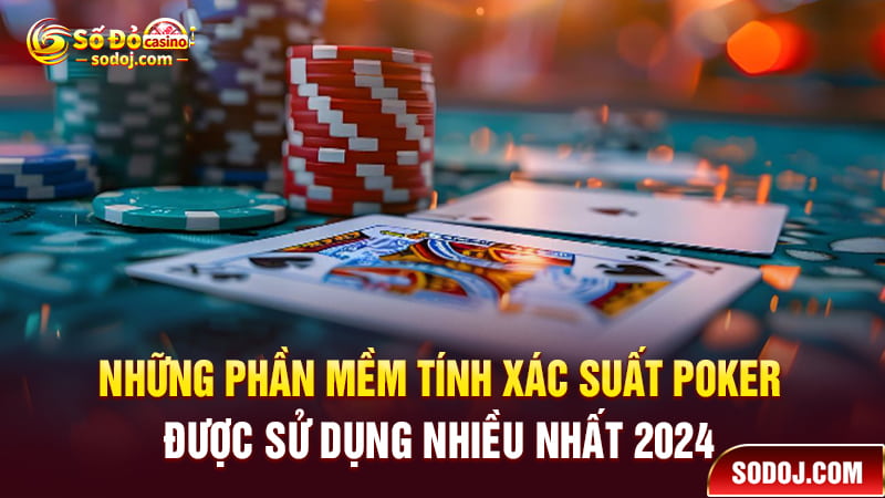 Những phần mềm tính xác suất Poker được sử dụng nhiều nhất 2024