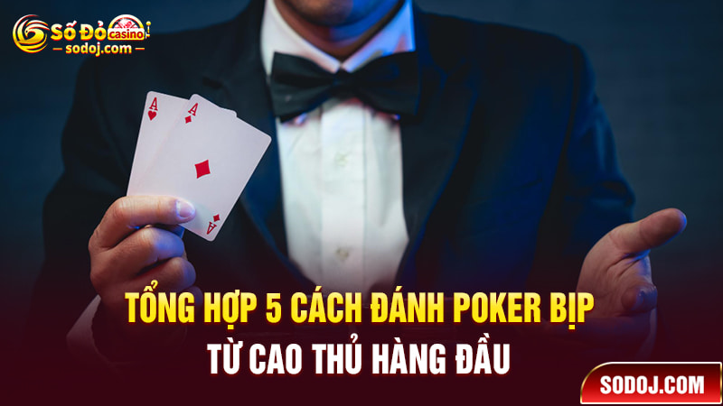 Tổng hợp 5 cách đánh Poker bịp